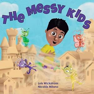 The Messy Kids by Lois Wickstrom, Lois Wickstrom, Nicolas Milano