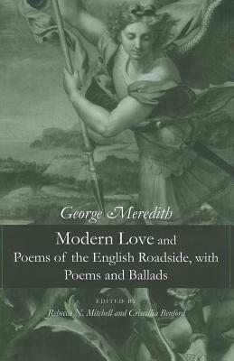 Modern Love and Poems of the English Roadside, with Poems and Ballads by Rebecca N. Mitchell, George Meredith, Criscillia Ann Benford