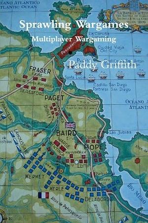 Sprawling Wargames Multiplayer Wargaming by Paddy Griffith