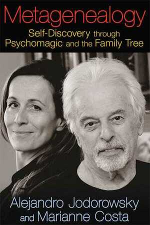 Metagenealogy: Self-Discovery through Psychomagic and the Family Tree by Marianne Costa, Alejandro Jodorowsky