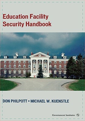 Education Facility Security Handbook by Don Philpott, Michael Kuenstle