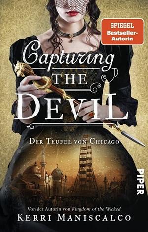 Capturing the Devil: Der Teufel von Chicago by Kerri Maniscalco