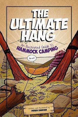 The Ultimate Hang: An Illustrated Guide To Hammock Camping by Derek Hansen, Derek Hansen