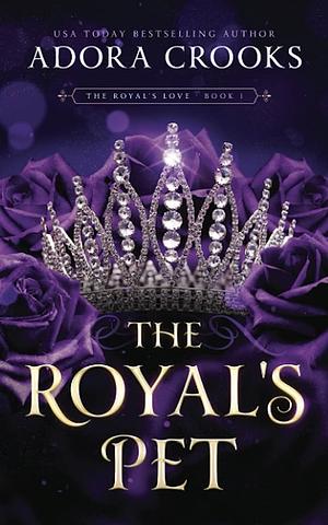 The Royal's Pet by Adora Crooks