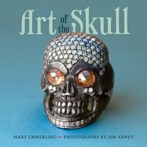 Art of the Skull by Mary Emmerling, Jim Arndt