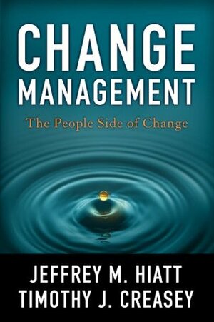 Change Management by Jeffrey M. Hiatt, Timothy J. Creasey