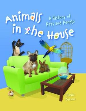 Animals in the House: A History of Pets and People by Sheila Keenan, Kate Waters