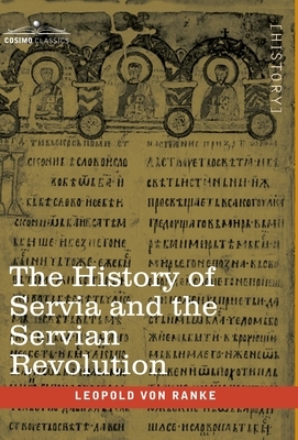 The History of Servia and the Servian Revolution: With a Sketch of the Insurrection in Bosnia and The Slave Provinces of Turkey by Leopold Von Ranke