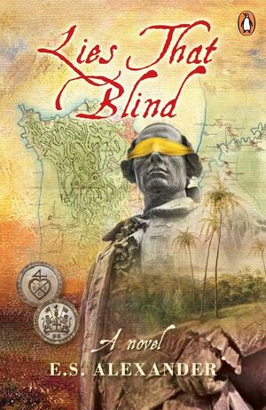 Lies that Blind: A Novel of Late 18th Century Penang by Liz Alexander, E.S. Alexander