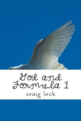 God and Formula 1: "The fastest book in the world" by Craig G. Lock, Craig Lock