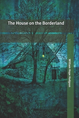 The House on the Borderland by William Hope Hodgson