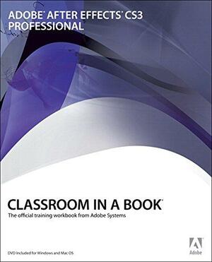 Adobe After Effects CS3 Professional Classroom in a Book With CDROM by Adobe Creative Team