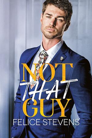 Not That Guy by Felice Stevens