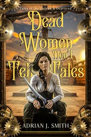 Dead Women Don't Tell Tales by Adrian J. Smith