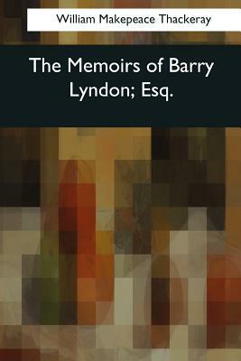 The Memoirs of Barry Lyndon, Esq. by William Makepeace Thackeray