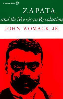 Zapata and the Mexican Revolution by John Womack Jr.