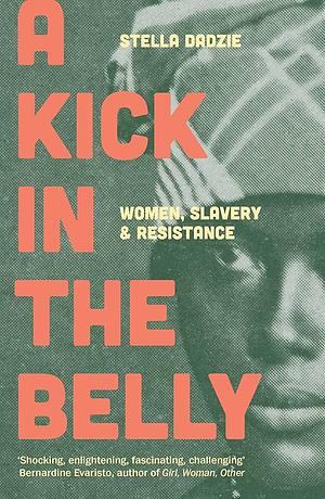 A Kick in the Belly: Women, Slavery and Resistance by Stella Dadzie