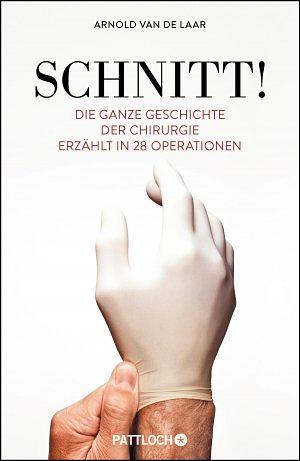 Schnitt!: die ganze Geschichte der Chirurgie erzählt in 28 Operationen by Arnold Van De Laar