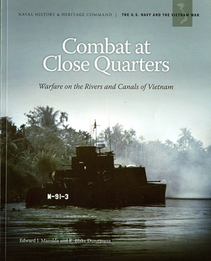 Combat at Close Quarters: Warfare on the Rivers and Canals of Vietnam: Warfare on the Rivers and Canals of Vietnam by Navy Dept (U S ), R. Blake Dunnavent, Edward J. Marolda