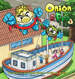 Onion &amp; Pea: The Adventures of the Nuclear Onion and the Atomic Pea by David Tomaselli