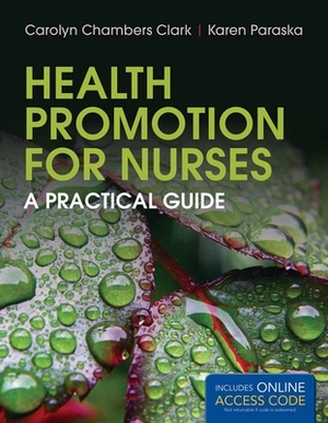 Health Promotion for Nurses: A Practical Guide by Karen K. Paraska, Carolyn Chambers Clark