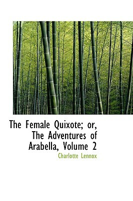 The Female Quixote; Or, the Adventures of Arabella, Volume 2 by Charlotte Lennox