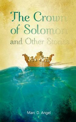 The Crown of Solomon and Other Stories by Marc D. Angel