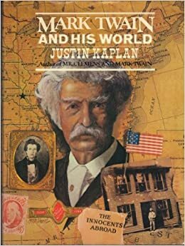 Mark Twain and His World by Justin Kaplan