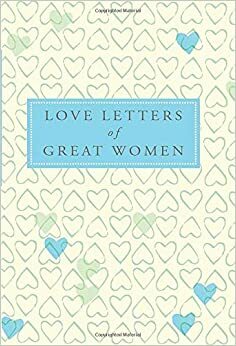 Love Letters Of Great Women by Ursula Doyle