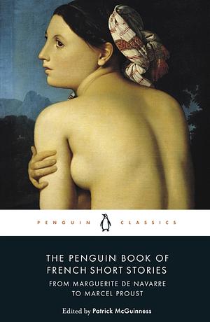 The Penguin Book of French Short Stories: 1: From Marguerite de Navarre to Marcel Proust, Volume 1 by Various