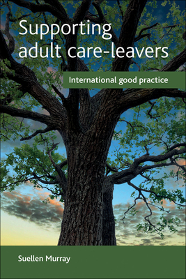 Supporting Adult Care-Leavers: International Good Practice by Suellen Murray