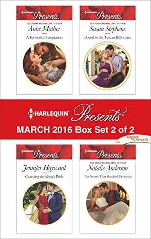 Harlequin Presents March 2016 - Box Set 2 of 2: A Forbidden Temptation\\Carrying the King's Pride\\Bound to the Tuscan Billionaire\\The Secret That Shocked De Santis by Jennifer Hayward, Natalie Anderson, Anne Mather, Susan Stephens