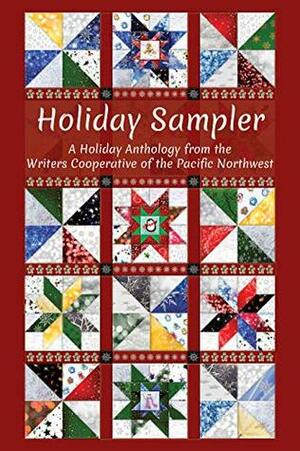 Holiday Sampler: A Holiday Anthology from the Writers Cooperative of the Pacific Northwest by Celena Davis-Dunivent, Writers Coopertive of the Pacific Northwest, Toni Kief, R.Todd Olmstead-Fredrickson, Linda Jordan, Susan Brown, Sonya Rhen, Roland Trenary, Ms. Stephanie Larkin