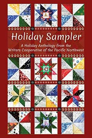 Holiday Sampler: A Holiday Anthology from the Writers Cooperative of the Pacific Northwest by Toni Kief, Linda Jordan, Ms. Stephanie Larkin, Writers Coopertive of the Pacific Northwest, Roland Trenary, Susan Brown, Celena Davis-Dunivent, R.Todd Olmstead-Fredrickson, Sonya Rhen