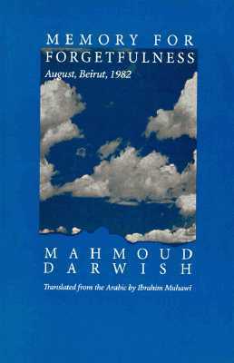 Memory for Forgetfulness: August, Beirut, 1982 by Mahmoud Darwish, Ibrahim Muhawi