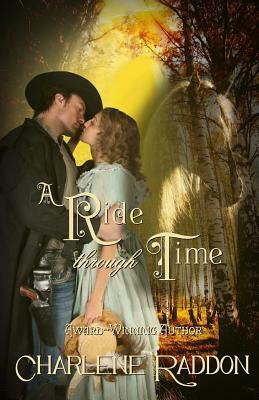 A Ride Through Time: A Time Travel Romantic Novella by Charlene Raddon