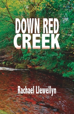 Down Red Creek: Book One of the Red Creek Series by Rachael Llewellyn