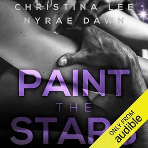 Paint the Stars by Christina Lee, Nyrae Dawn