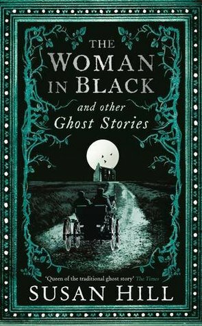 The Woman in Black and Other Ghost Stories: The Collected Ghost Stories of Susan Hill by Susan Hill