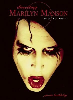 Dissecting Marilyn Manson by Gavin Baddeley