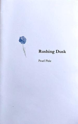 Rushing Dusk by Pearl Pirie