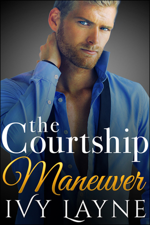 The Courtship Maneuver (The Alpha Billionaire Club - Book 2) by Ivy Layne