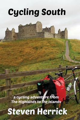 Cycling South: a cycling adventure from The Highlands to the Islands by Steven Herrick