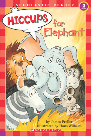 Hiccups For Elephant (level 2) by James Preller, Hans Wilhelm