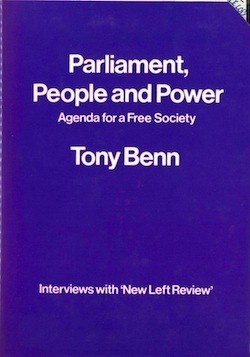 Parliament, People, And Power: Agenda For A Free Society: Interviews With New Left Review by Tony Benn