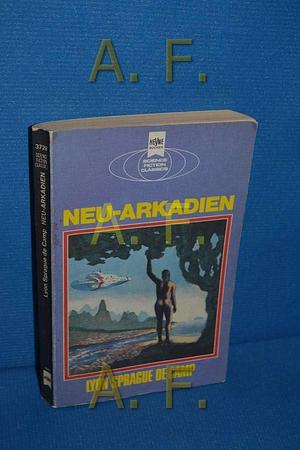 Neu-Arkadien: klassische Science Fiction-Erzählungen by L. Sprague de Camp