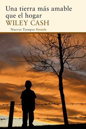 Una tierra más amable que el hogar by Wiley Cash