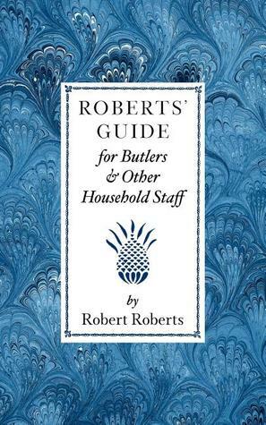 Roberts' Guide for Butlers & Household St by Robert Roberts