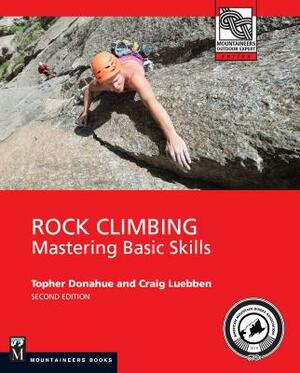 Rock Climbing, 2nd Edition: Mastering Basic Skills by Topher Donahue, Craig Luebben