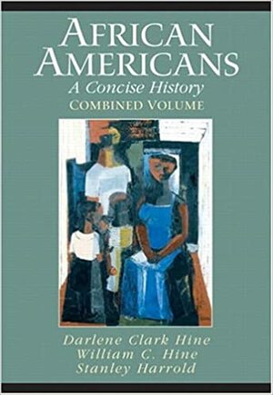 African Americans: A Concise History by Darlene Clark Hine, William C. Hine